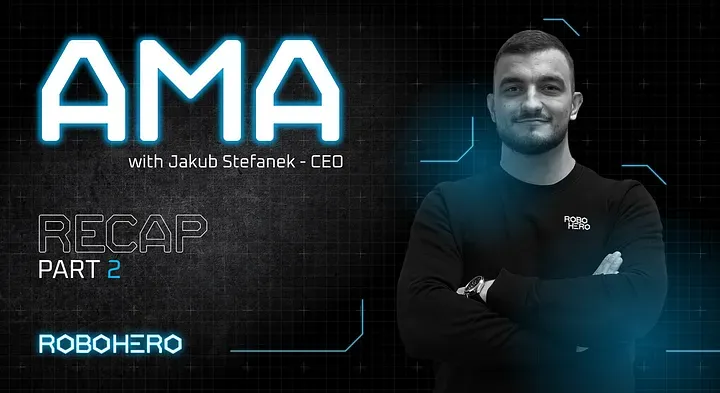 AMA Recap PART 2 — Q&A with RoboHero CEO Jakub Stefanek (21.12.21)
