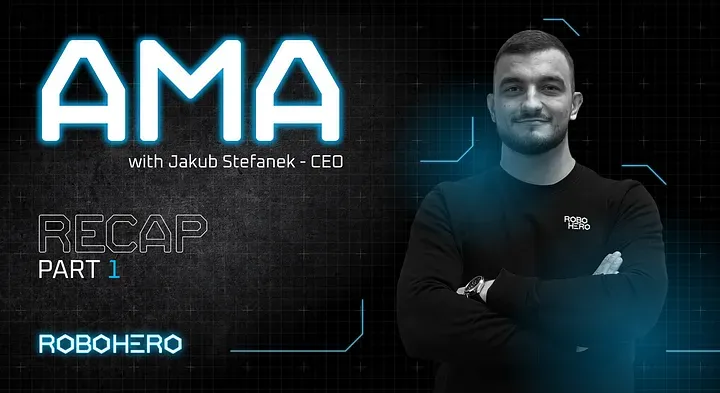 AMA Recap PART 1 — Q&A with RoboHero CEO Jakub Stefanek (21.12.21)